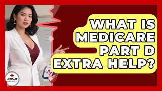 What Is Medicare Part D Extra Help? - Medicare Made Simple Guide