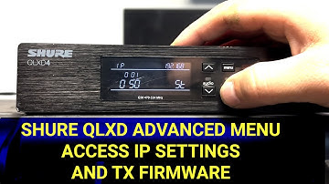 SHURE QLXD ADVANCED MENU - ACCESS IP SETTINGS AND TRANSMITTER  FIRMWARE