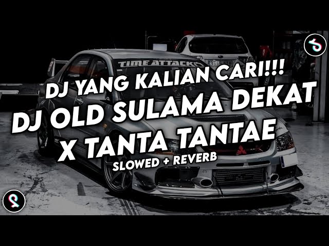 DJ OLD SULAMA DEKAT X TANTA TANTAE SOUND VIRAL TIKTOK YANG KALIAN CARI (SLOWED + REVERB) class=