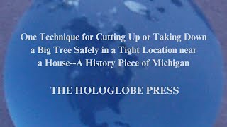 One Technique for Cutting Up or Taking Down a Big Tree Safely in a Tight Location near a House