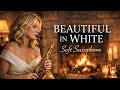 Beautiful In White – Saxophone Version 🎷 | Romantic, Slow &amp; Soothing Instrumental