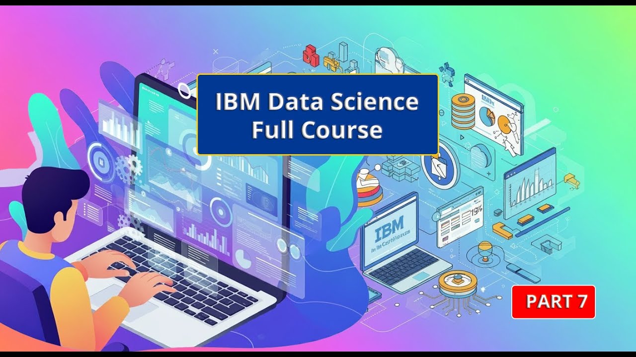 Data Science Full Course | Complete Data Science Full Course For Beginners IBM [PART 7]