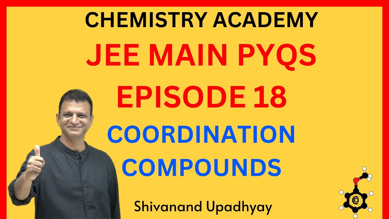 JEE MAIN PYQ EPISODE18 COORDINATION COMPOUNDS SHIVANAND UPADHYAY
