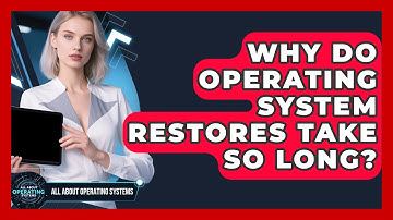 Why Do Operating System Restores Take So Long? - All About Operating Systems