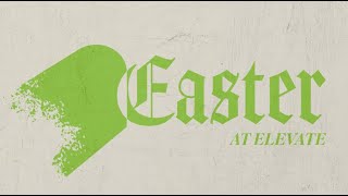 Because He Said So | Easter at Elevate