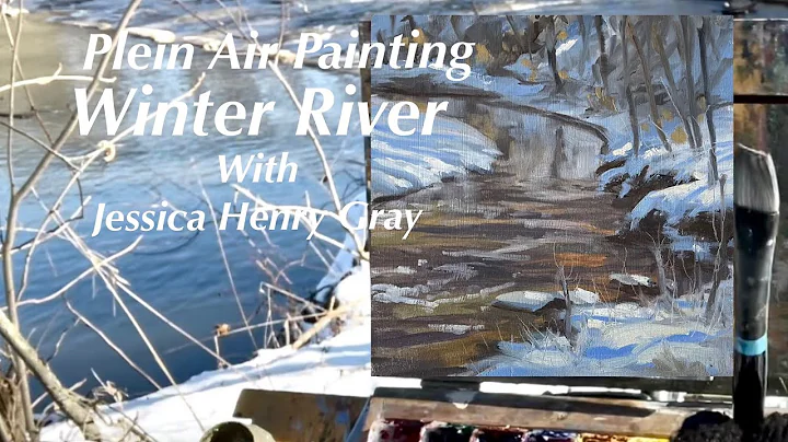 Plein Air Painting: Winter River with Jessica Henr...