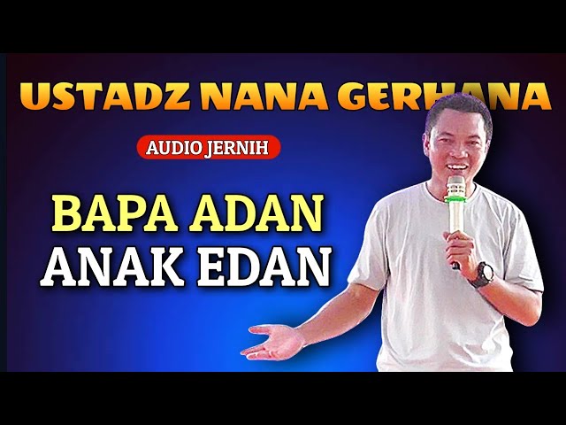 BAPA ADAN ANAK EDAN, USTAD NANA GERHANA TERBARU class=