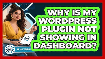 Why Is My WordPress Plugin Not Showing In Dashboard? - WP Solutions Guru