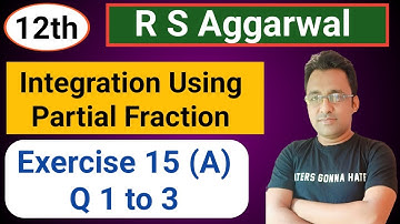 12th / Ex 15(A) / Q 1 to 3 / R S Aggarwal / Integration Using Partial Fraction