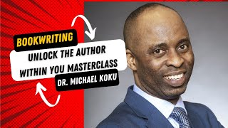 UNLOCK THE AUTHOR WITHIN YOU MASTERCLASS WITH DR. MICHAEL KOKU. #author #authorsforum #bookwriters