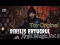 Dirilis Ertugrul Toy Original Music Ertugrul Ghazi Jirga Music Vol 3 SoundTrack 