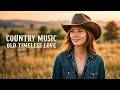 Old Timeless Love – Classic Country 90s | Romantic &amp; Emotional Country Love Song
