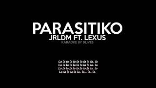 JRLDM - Parasitiko ft  Lexus Karaoke Version (By 9Lives)