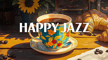 Happy Jazz Instrumental - Morning Relaxing Jazz Piano Music & Smooth Bossa Nova for Stress Relief
