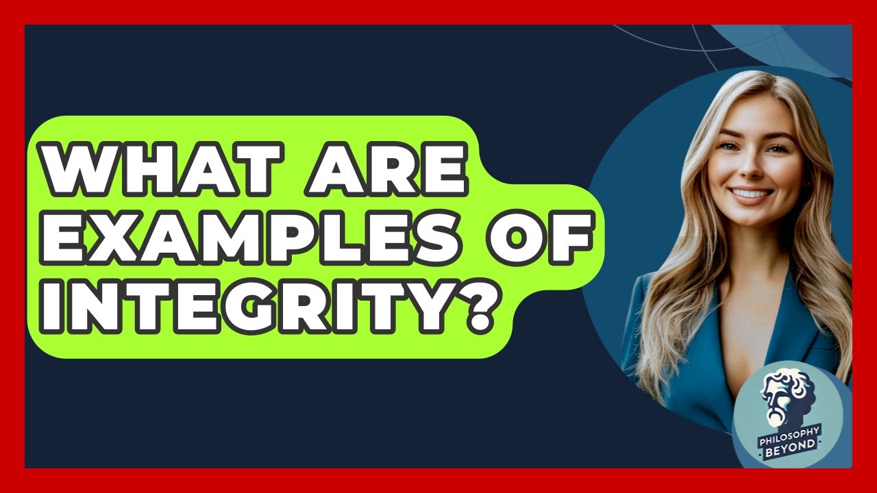 What Are Examples Of Integrity? - Philosophy Beyond