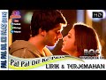 PAL PAL DIL KE PAAS - OST. PAL PAL DIL KE PAAS (LIRIK & TERJEMAHAN)