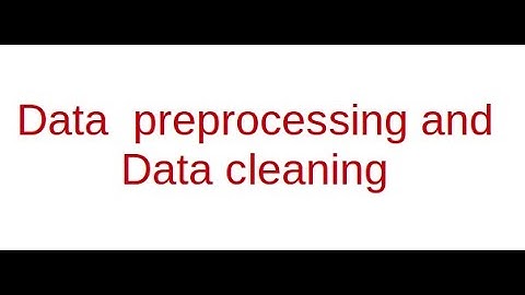 Data preprocessing and data cleaning