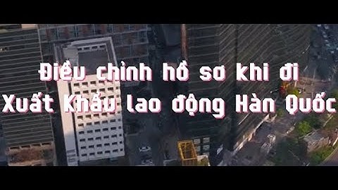 [XKLĐ Hàn Quốc] Điều chỉnh hồ sơ khi đi xklđ Hàn Quốc - Relines Hrs-Chuyên tư vấn xuất khẩu lao động