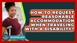 How To Request Reasonable Accommodation When Traveling With A Disability? - Your Accessible Health