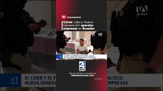 Líderes del Cártel Jalisco Nueva Generación manejaban más de siete empresas en Ecuador