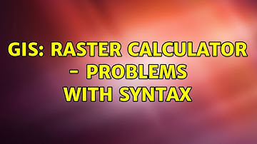 GIS: Raster calculator - problems with syntax