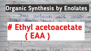 Organic Synthesis by Enolates #Ethyl acetoacetate ( EAA)