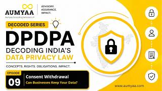Consent Withdrawal under DPDPA | Rights, Data Retention & Data Fiduciary Obligations | Decoded Ep 09