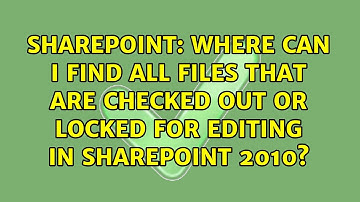 Where can I find all files that are checked out or locked for editing in SharePoint 2010?
