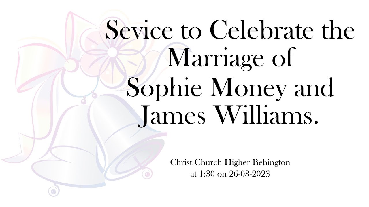 A service for a celebration for the marriage of Sophie Money and James Williams
