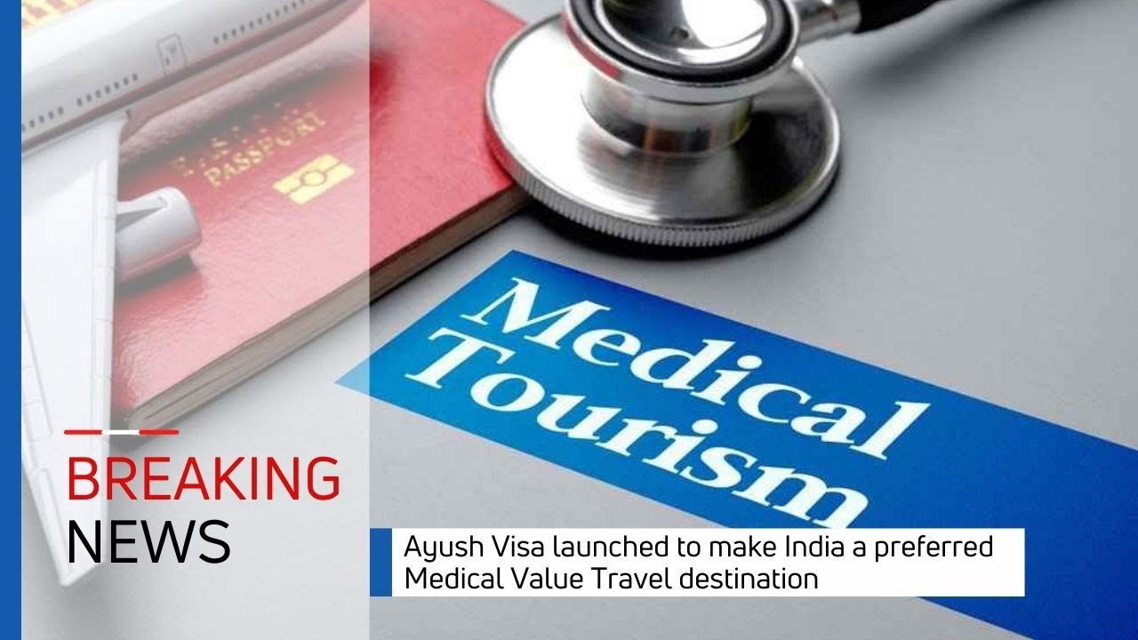 Ayush Visa launched to make India a preferred Medical Value Travel destination
