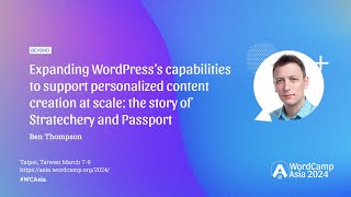 Expanding WordPress’s capabilities to support personalized content creation at scale | WCAsia 2024