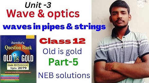 5B.waves and optics (waves in pipes and strings class -12th NEB physics numericals solutions