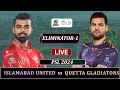 ISLAMABAD UNITEDS vs QUETTA GLADIATORS PSL 2024 ELIMINATOR MATCH LIVE| LQ vs QG LIVE SCORES| qg bat