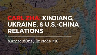 Carl Zha: Xinjiang, Ukraine, and U.S.China relations — #10