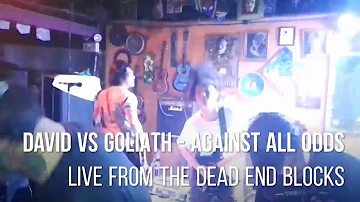 DAVID VS GOLIATH - Against All Odds Live From the DEAD END BLOCKS