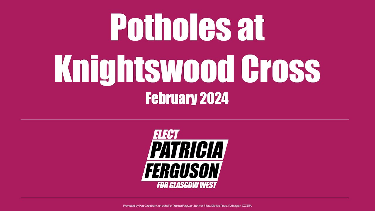 Patricia Ferguson for Glasgow West - Potholes at Knightsood Cross (February 2024)