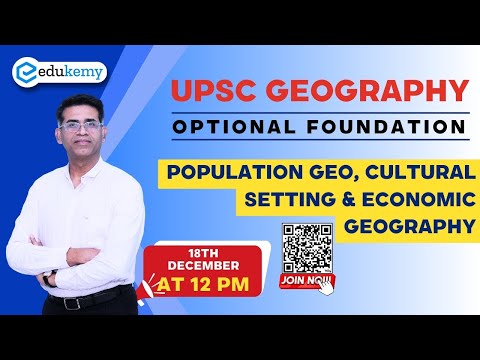 UPSC Geography Optional Foundation | Population Geo, Cultural Setting & Economic Geography | Edukemy