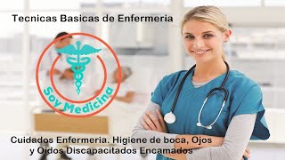 Técnicas Básicas de Enfermería - Higiene de Boca, Ojos y Oídos en Discapacitados Encamados