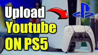 How to Upload Video Gameplay to Youtube From PS5 (Best Method)