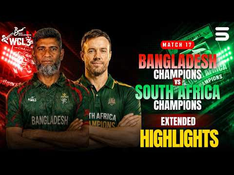 Full Match Highlights | Bangladesh Champions vs South Africa Champions | Match 17 | WCL 2026 |M9O1T