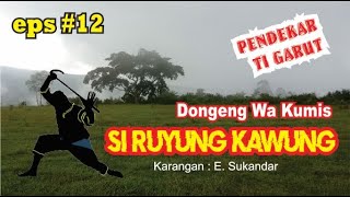 DONGENG SUNDA WA KUMIS - SI RUYUNG KAWUNG (EPISODE #12) @ceukenohara