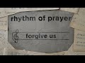 Rhythm of prayer forgive us 03172024 2nd service