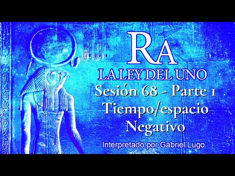 LA LEY DEL UNO ☥ SESIÓN 68 - Parte 1 | Reencarnando en el Espacio/Tiempo Negativo