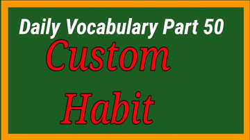 Daily Vocabulary Part 50, Custom, Habit