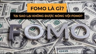 Fomo là gì? Tại sao lại không được nóng vội Fomo khi đầu tư?