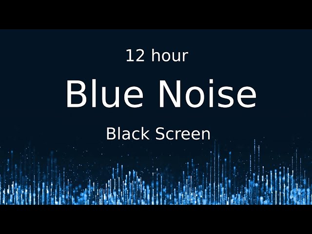 Blue Noise Black Screen  12 hour class=