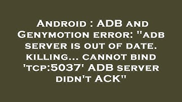 Android : ADB and Genymotion error: "adb server is out of date. killing... cannot bind 