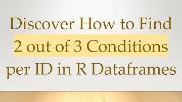Discover How to Find 2 out of 3 Conditions per ID in R Dataframes