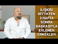 İLİŞKİSİ BİTTİKTEN 3 HAFTA SONRA BAŞKASIYLA EVLENEN ERKEKLER