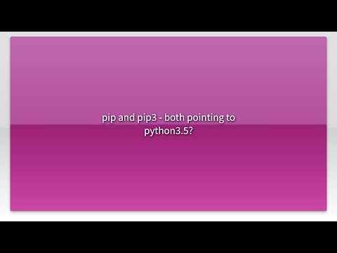 pip and pip3 - both pointing to python3.5?